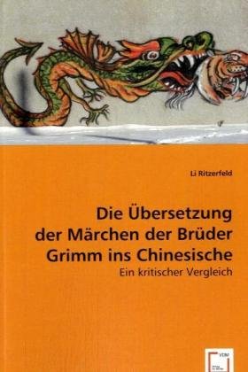 Die Übersetzung der Märchen der Brüder Grimm ins Chinesische: Ein kritischer Vergleich