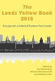 The Leeds Yellow Book 2015 : essays on a Liberal future for Leeds