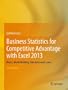 Business Statistics for Competitive Advantage with Excel 2013: Basics, Model Building, Simulation and Cases