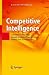 Competitive Intelligence: Competitive Advantage through Analysis of Competition, Markets and Technologies