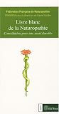Livres Phytothérapie - Livre blanc de la naturopathie : Contribution pour une santé durable