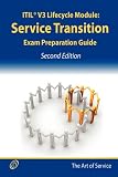 ITIL V3 Service Lifecycle Service Transition (ST) Certification Exam Preparation Course in a Book for Passing the ITIL V3 Service Lifecycle Service ... Certification Study Guide - Second Edition