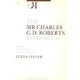 The The Sir Charles G.D. Roberts Symposium (Reappraisals: Canadian Writers)