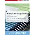 Kundenmanagement leicht gemacht: Was die Kunden von Ihnen erwarten und wie Sie dies erf�llen