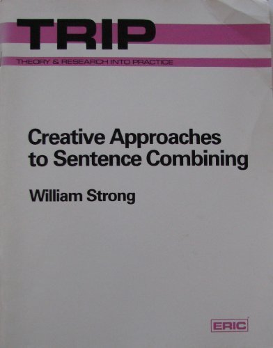 Creative Approaches to Sentence Combining (Theory and Research Into Practice)