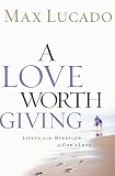 A Love Worth Giving: Living in the Overflow of God's Love