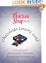 Chicken Soup for the Chocolate Lover's Soul: Indulging Our Sweetest Moments (Chicken Soup for the Soul)