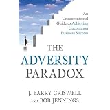 TheAdversityParadox:AnUnconventionalGuidetoAchievingUncommonBusinessSuccess