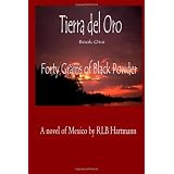 Forty Grains of Black Powder: Book One of Tierra del Oro ~ RLB Hartmann