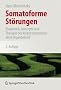Somatoforme St�rungen: Diagnostik, Konzepte und Therapie bei K�rpersymptomen ohne Organbefund