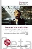 Secure Communication: Trusted Computing, Nikola Tesla, Radio control, Madison Square Garden, SIGSALY, Code, Encryption, Steganography, Anonymity, Crowds, Mobile Phone, Internet Caf?, Proxy Server