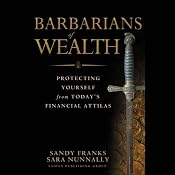 Barbarians of Wealth: Protecting Yourself from Todays Financial Attilas | [Sandy Franks, Sara Nunnally]