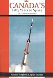 Canada's Fifty Years in Space: The COSPAR Anniversary (Apogee Books Space Series)-
