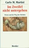 Im Zweifel nicht untergehen - Petrus und der Weg des Christen - Carlo M. Martini