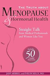 The Truth About Menopause and Hormonal Health: Straight Talk from Medical Professionals and Women Like You (Consumer Healthcare)