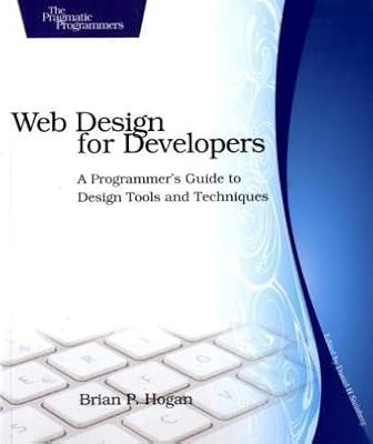 Web Design for Developers: A Programmer's Guide to Design Tools and Techniques: Making Design as Easy as Coding (Pragmatic Programmers)
