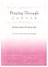 Praying Through Cancer: Set Your Heart Free from Fear: A 90-Day Devotional for Women