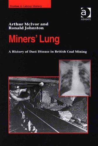 Miners' Lung: A History of Dust Disease in British Coal Mining (Studies in Labour History)