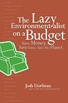 The Lazy Environmentalist on a Budget: Save Money. Save Time. Save the Planet.