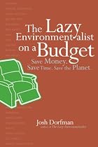 The Lazy Environmentalist on a Budget: Save Money. Save Time. Save the Planet.