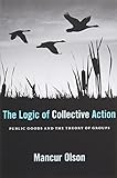 The Logic of Collective Action: Public Goods and the Theory of Groups, Second printing with new preface and appendix (Harvard Economic Studies)
