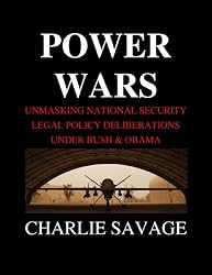 Power Wars: Unmasking National Security Legal Policy Deliberations Under Bush & Obama (Kindle Single)