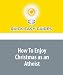 How To Enjoy Christmas as an Atheist: Don't Feel Left Out During the Holidays