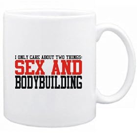 I ONLY CARE ABOUT 2 THINGS : SEX AND Bodybuilding Sports Tasse (Blanc, C�ramique, 325 ml)