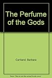 The perfume of the gods