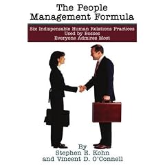 The People Management Formula: Six Indispensible Human Relations Practices Used by Bosses Everyone Admires Most