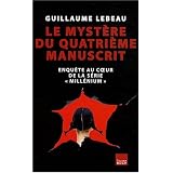 Le Myst�re du Quatri�me Manuscrit : enqu�te au coeur de la s�rie "Mill�nium"par Guillaume Lebeau