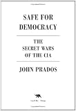 Safe for Democracy: The Secret Wars of the CIA