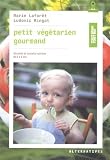 Acheter le livre Petit végétarien gourmand: recettes et conseils en nutrition de 0 à 6 ans