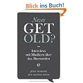 Never get old: Interviews mit Musikern �ber das �lterwerden