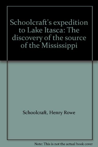 Schoolcraft's expedition to Lake Itasca: The discovery of the source of the Mississippi