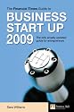 The "Financial Times" Guide to Business Start Up 2009: The Only Annually Updated Guide for Entrepeneurs (Financial Times Series)