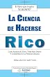 La Ciencia De Hacerse Rico: Como Alcanzar El Exito, Tener Mas Dinero Y Convertirse En La Persona Deseada (Spanish Edition)