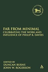 Far From Minimal: Celebrating the Work and Influence of Philip R. Davies (Library Hebrew Bible/Old Testament Studies)