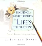 Finding the Right Words for Life s Celebrations: Perfect Phrases from the Heart