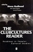 The Clubcultures Reader: Readings in Popular Cultural Studies