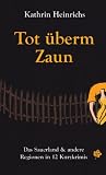 Tot �berm Zaun: Das Sauerland und andere Regionen in 12 Kurzkrimis