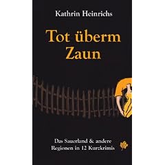 Tot �berm Zaun: Das Sauerland und andere Regionen in 12 Kurzkrimis