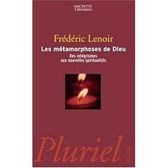 Les m�tamorphoses de Dieu : Des int�grismes aux nouvelles spiritualit�s