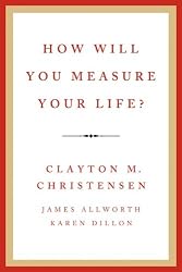 How Will You Measure Your Life?
