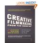 Creative Filmmaking from the Inside Out: Five Keys to the Art of Making Inspired Movies and Television
