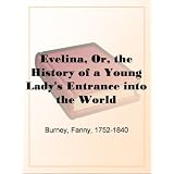 Evelina, Or, the History of a Young Lady's Entrance into the World