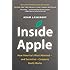 Inside Apple: How America's Most Admired--and Secretive--Company Really Works