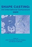 Shape casting : 3rd International Symposium 2009 : proceedings of a symposium sponsored by the Aluminum Committee of the Light Metals Division (LMD) and the Solidification Committee of the Materials P