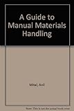A guide to manual materials handling