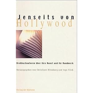 Jenseits von Hollywood: Drehbuchautoren über ihre Kunst und ihr Handwerk. Essays und Gespräche (Fi